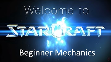 Beginner Mechanics - Welcome to Starcraft