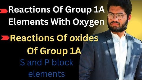 Reaction of Oxygen with group 1A elements|Reaction Of oxides of group 1A elements|class 12