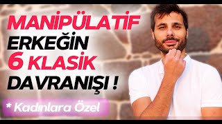 Kadınları Manipüle Eden Erkeklerin Bilinmesi Gereken 6 Klasik Davranışını Anlattım !