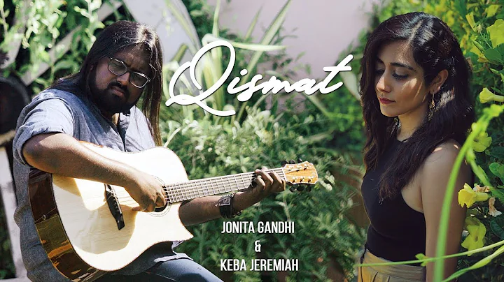 Qismat (Cover) - Jonita Gandhi ft. Keba Jeremiah