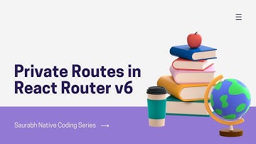 Private Routes In React Router v6