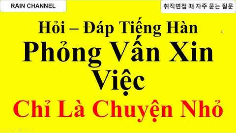 Hỏi Đáp Phỏng Vấn Xin Việc trong Công Ty Hàn Quốc Là Chuyện Nhỏ- HỌc Từ Vựng Tiếng Hàn Cơ Bản