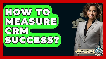 How To Measure CRM Success? - AssetsandOpportunity.org