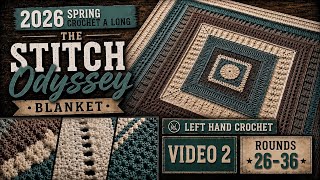 2026 Spring Crochet A Long: “The Stitch Odyssey Blanket” Video 2 - Rounds 26-36 (Left Hand)