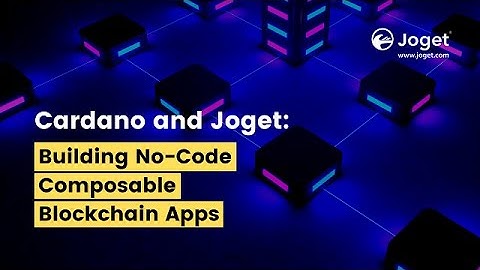 Accelerating Enterprise Adoption for Cardano with Joget | Leveraging the Low Code No Code Wave