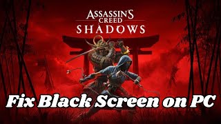 How To Fix Assassin's Creed Shadows Stuck On Black Screen Error on PC
