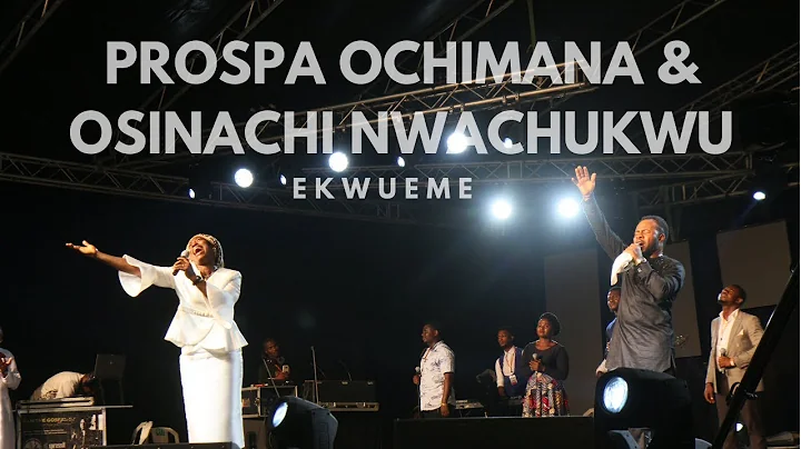 Prospa Ochimana & Osinachi Nwachukwu Ekwueme | Unu...