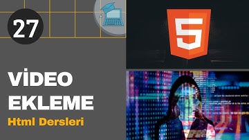 27.Ders- Html Sayfasına Video Ekleme | HTML Kursu (HTML Dersleri)