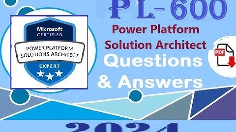 Part#1 : Microsoft PL-600: Microsoft Power Platform Solution Architect (PL-600) - Practice Q&A