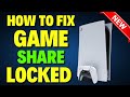 How to fix gameshare locked on ps5