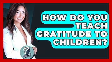 How Do You Teach Gratitude To Children? - Philosophy Beyond