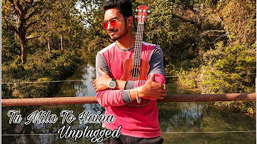 Tu Mila Toh Haina unplugged cover |Arijit Singh|Alak Das|Amaal Malik|De de pyaar de|