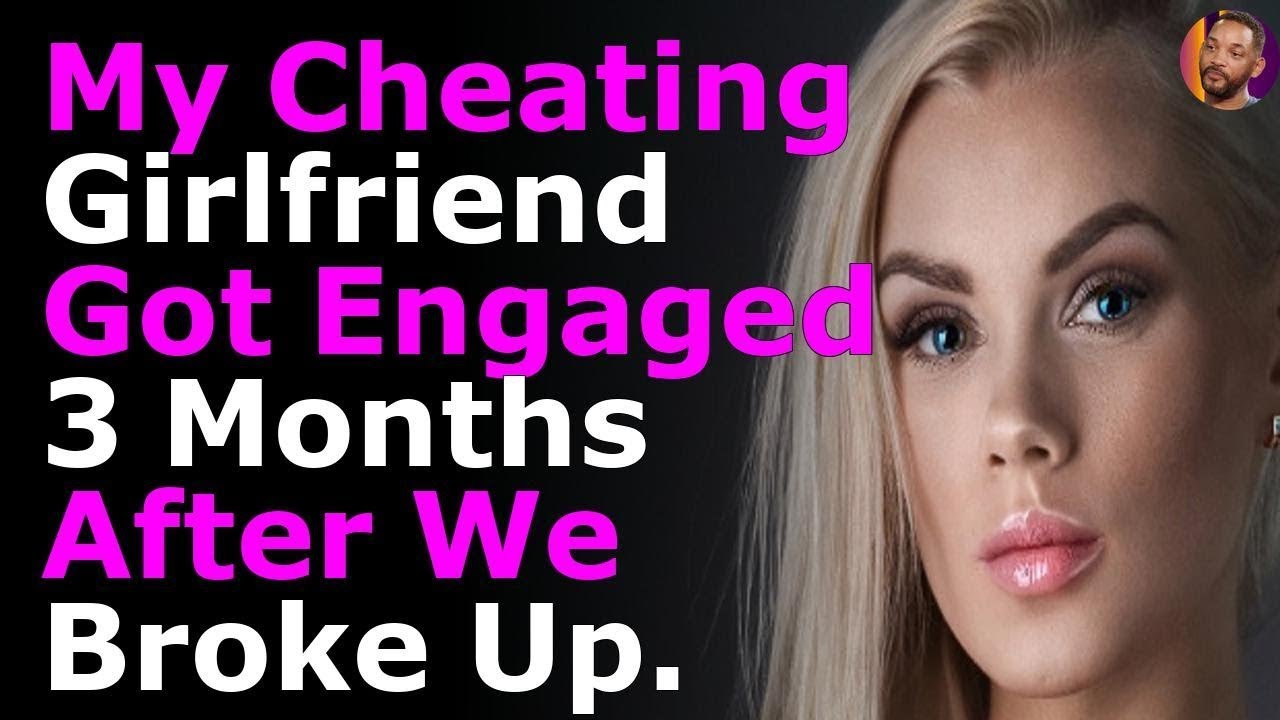 My Cheating Girlfriend Got Engaged 3 Months After We Broke Up R Stories R Askreddit Top