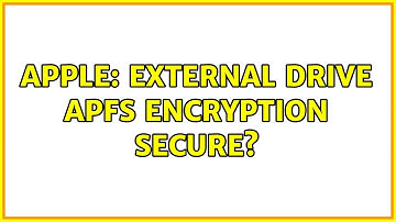 Apple: External drive APFS encryption secure?