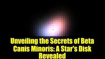 Unveiling the Secrets of Beta Canis Minoris: A Star