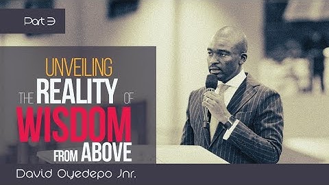 Unveiling the reality of Wisdom from Above (Part 3) - David Oyedepo Jnr