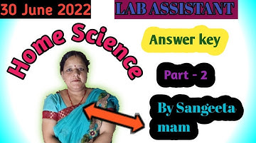 30 June 2022 LAB ASSISTANT Home science EXAM Answer key | By Sangeeta mam