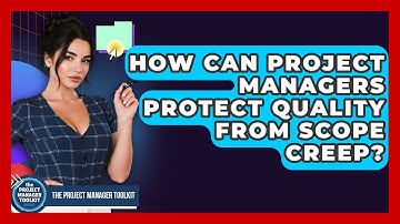 How Can Project Managers Protect Quality From Scope Creep? - The Project Manager Toolkit