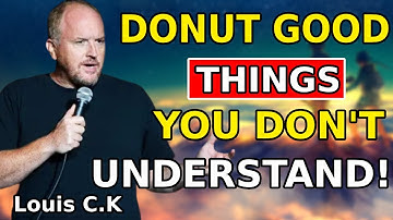 LOUIS C.K 2025 - DONUT GOOD, THINGS YOU DON