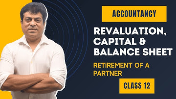 Revaluation A/C, Capital A/C & Balance sheet | Retirement of a Partner | Accountancy | Class 12 |