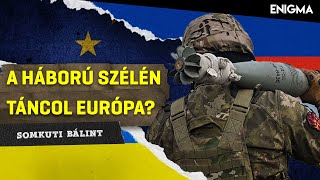 Enigma Élőben - A Háború Szélén Táncol Európa? - Somkuti Bálint