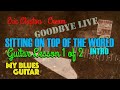 SITTING ON TOP OF THE WORLD ‘Live’ :: Intro Guitar Lesson 1 of 2 :: Eric Clapton :: Cream :: Goodbye