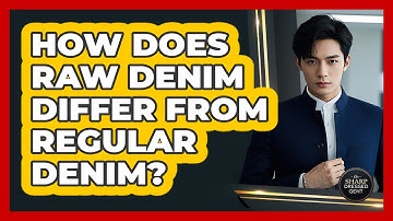 How Does Raw Denim Differ From Regular Denim? - The Sharp Dressed Gent