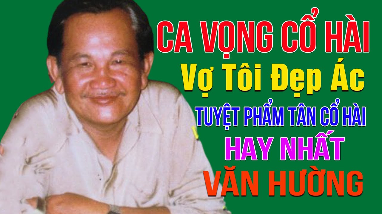 Ca Vọng Cổ Hài Văn Hường Hay Nhất | Tuyệt phẩm tân cổ hài Vợ Tôi Đẹp Ác - Văn Hường