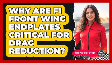 Why Are F1 Front Wing Endplates Critical For Drag Reduction? - Pole Position Experts
