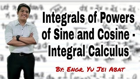 Integrals of Powers of Sine and Cosine - Integral Calculus