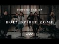 Holy Spirit Come | Acoustic Special | New Wine