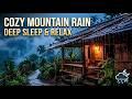 Cozy Mountain Rain (Deep Sleep & Relax)