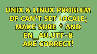 Unix & Linux: Problem of Can't set locale; make sure $LC_\* and $LANG are correct! (5 Solutions!!)