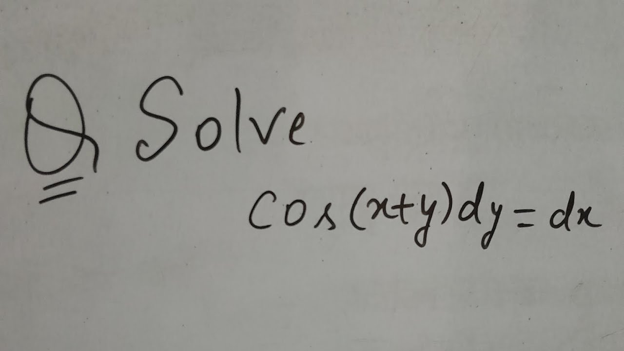 Solve the differential equation: cos(x+y)dy=dx. - YouTube