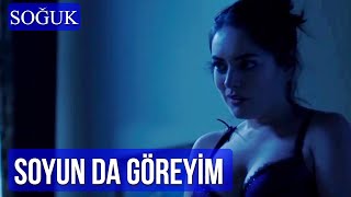 Soyun Da Göreyim Soğuk