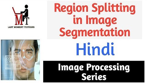 Region Splitting in Image Segmentation in Hindi | Image processing Lectures