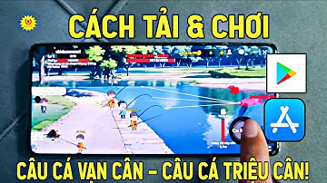Cách tải Câu Cá Vạn Cân trên iOS & Android mới nhất