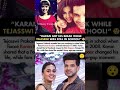 Tejasswi Prakash Was Studying In School When Karan Kundrra Entered Tv In 2008#tejaswiprakash#news