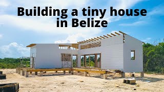 Building a Tiny House in Belize