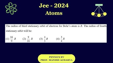 The radius of third stationary orbit of electron for Bohr’s atom is R. The radius of fourth station