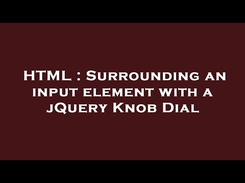 HTML : Surrounding an input element with a jQuery Knob Dial