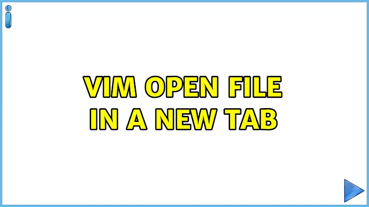 vim open file in a new tab (3 Solutions!!)