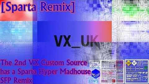 [Sparta Remix] The VX 2nd Custom Source has a Sparta Hyper Madhouse SFP Remix