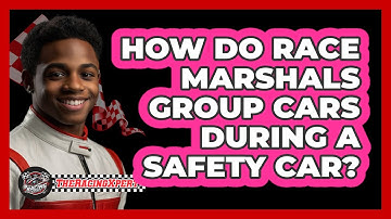 How Do Race Marshals Group Cars During a Safety Car?