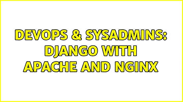 DevOps & SysAdmins: Django with Apache and Nginx (3 Solutions!!)