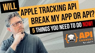 Apple Tracking Transparency API - 5 Things You Need to do NOW! 👨‍🍳  API Cookery with Brenton House