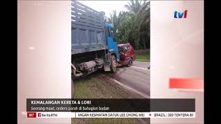 KEMALANGAN KERETA DAN LORI – SEORANG MAUT, CEDERA PARAH BAHAGIAN BADAN [8 JAN 2019]