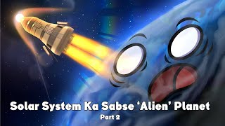 Solar System Ka Sabse 'Alien' Planet | Solar Balls Hindi