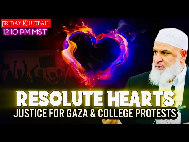 Resolute Hearts: Justice for Gaza & College Protests || Friday Khutbah ||  Sh. Karim AbuZaid class=