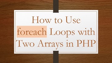 How to Use foreach Loops with Two Arrays in PHP